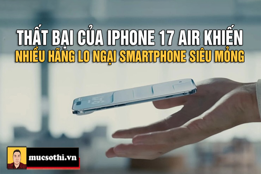 Mục Sở Thị iPhone Air Siêu Mỏng Thất Bại Thảm Hại Làm Các Hãng Xiaomi-Vivo-Samsung Quay Xe