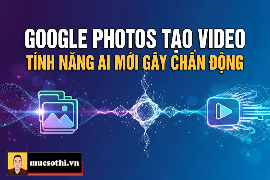 Google Photos tích hợp công cụ tạo video bằng AI Veo 3 - mucsothi.com.vn