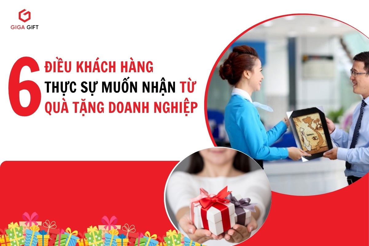 6 yếu tố khách hàng muốn nhận được từ quà tặng doanh nghiệp