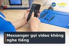 Messenger gọi video không nghe tiếng: Cách kiểm tra và xử lý