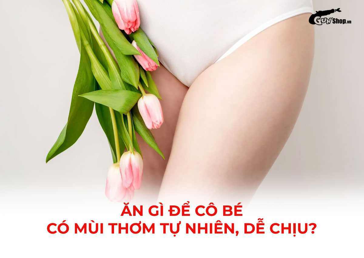 Ăn gì để cô bé có mùi thơm tự nhiên, dễ chịu?