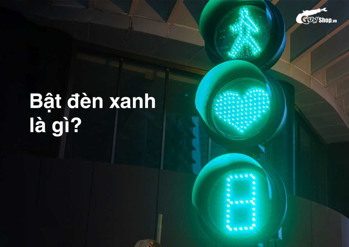 Bật đèn xanh là gì?