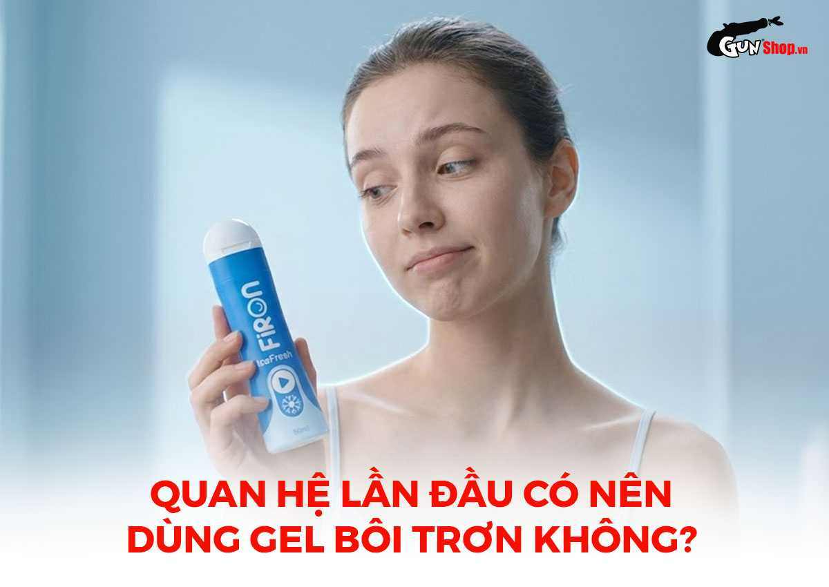 Quan hệ lần đầu có nên dùng gel bôi trơn không?
