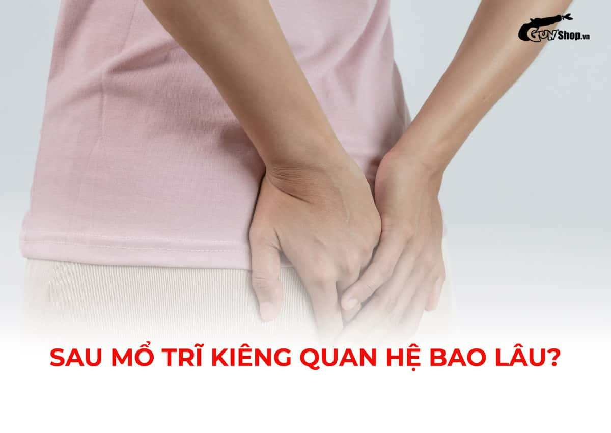 Sau mổ trĩ kiêng quan hệ bao lâu?