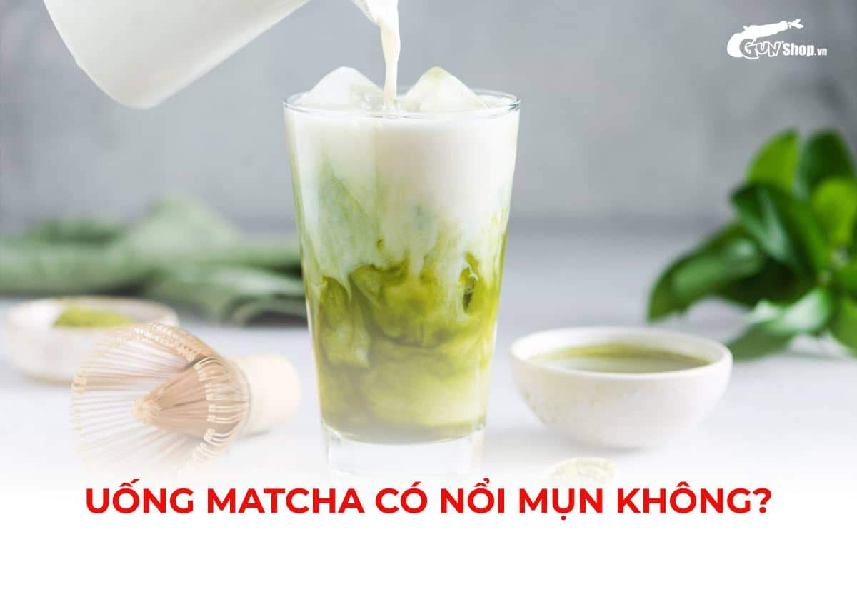 Uống matcha có nổi mụn không?