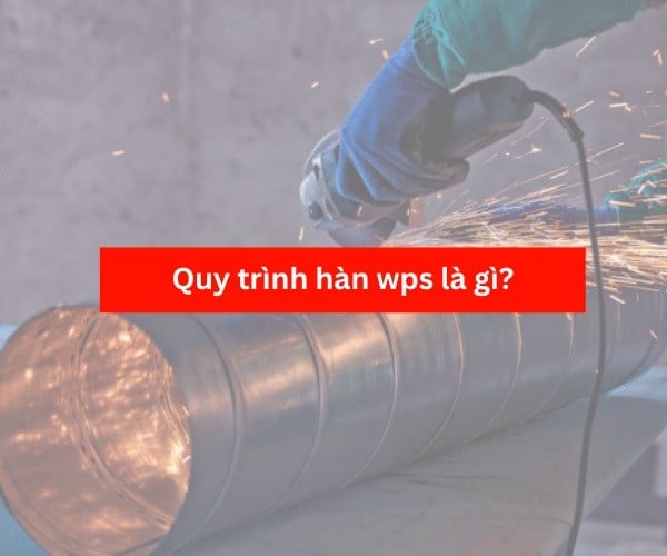 Quy trình hàn wps là gì