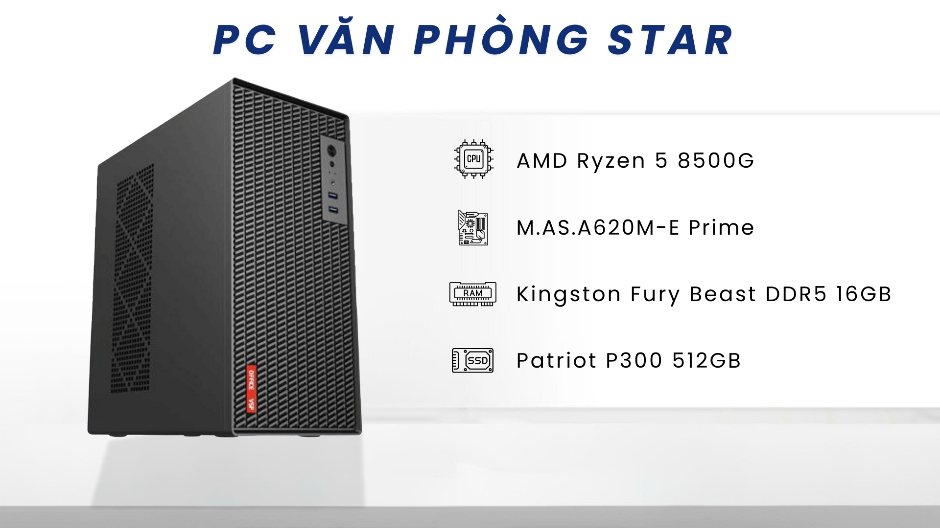 Top 8 cấu hình PC văn phòng dưới 10 triệu tốt nhất - PC Văn Phòng STAR | AMD R5 8500G