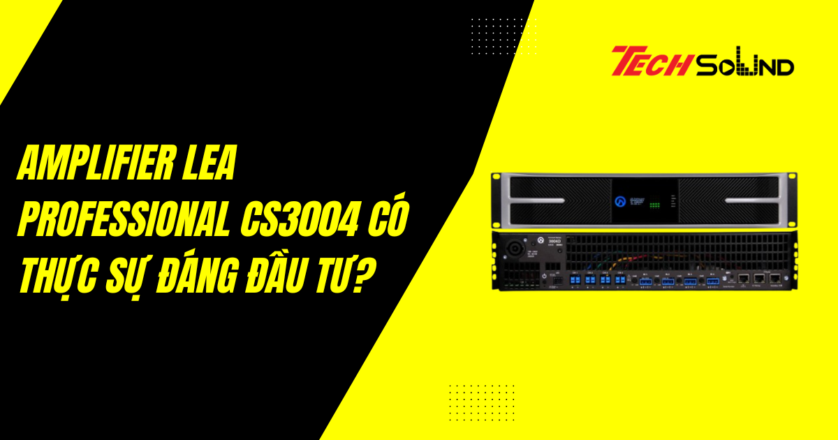 Amplifier LEA Professional CS3004 Có Thực Sự Đáng Đầu Tư?