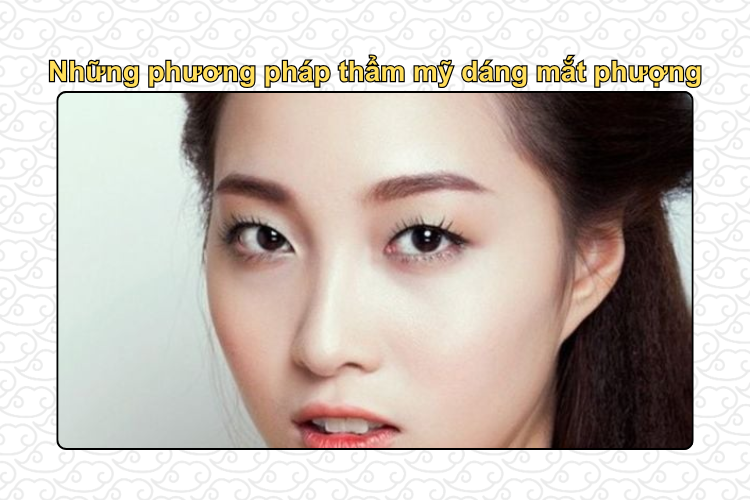 Những phương pháp thẩm mỹ dáng mắt phượng