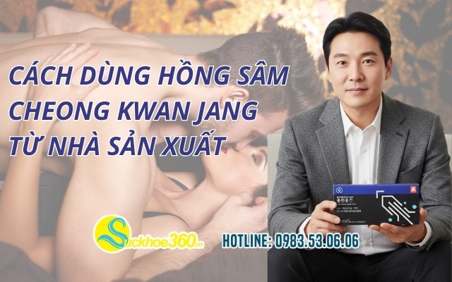Cách dùng Hồng Sâm Cheong Kwan Jang từ nhà sản xuất