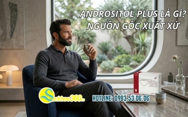 Andrositol Plus là gì? Nguồn gốc xuất xứ