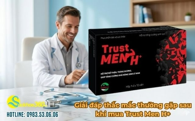 Giải đáp thắc mắc thường gặp sau khi mua Trust Men H+