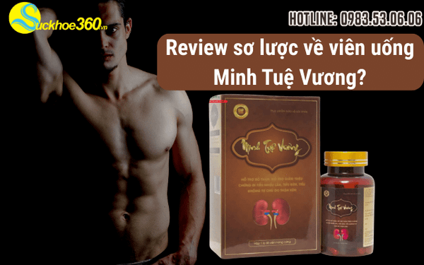 Review sơ lược về viên uống bổ thận Minh Tuệ Vương?