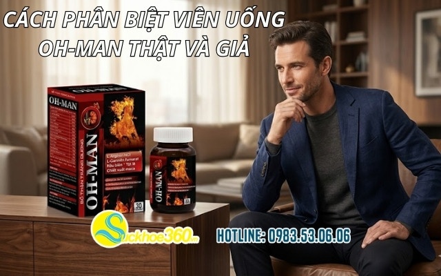 Cách phân biệt viên uống OH-MAN thật và giả