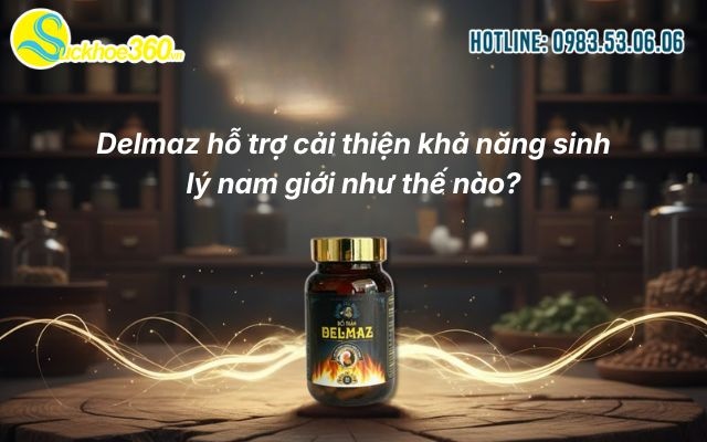 Delmaz hỗ trợ cải thiện khả năng sinh lý nam giới như thế nào?