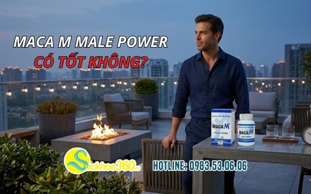 Maca M Male Power có tốt không? Ưu điểm và hạn chế cần biết