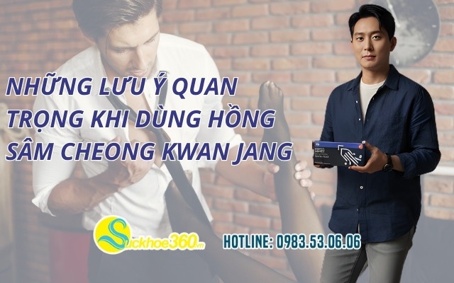 Những lưu ý quan trọng khi dùng Hồng Sâm Cheong Kwan Jang