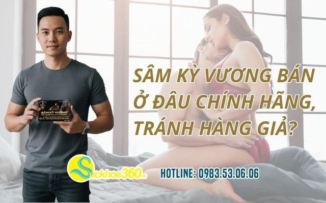 Sâm Kỳ Vương bán ở đâu chính hãng, tránh hàng giả?