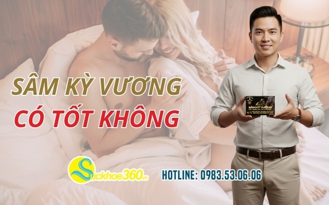 Sâm Kỳ Vương có tốt không? Đánh giá ưu điểm và hạn chế