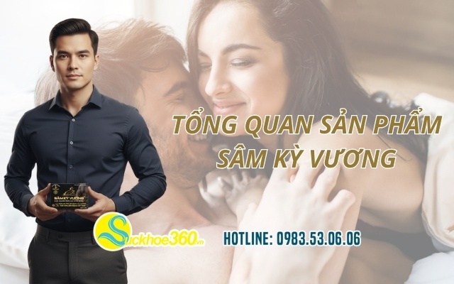 Tổng quan sản phẩm Sâm Kỳ Vương