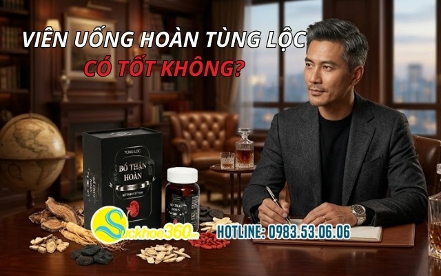 Viên uống Hoàn Tùng Lộc có tốt không?