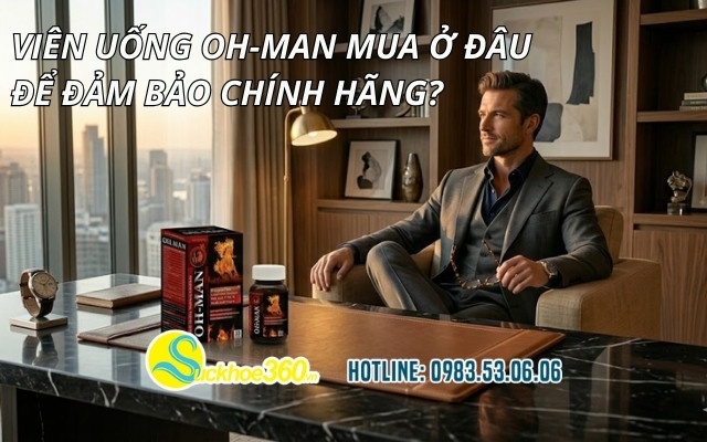 Viên uống OH-MAN mua ở đâu để đảm bảo chính hãng?