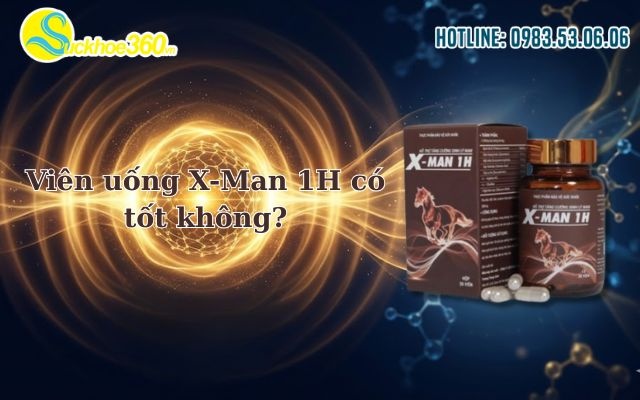 Viên uống X-Man 1H có tốt không?