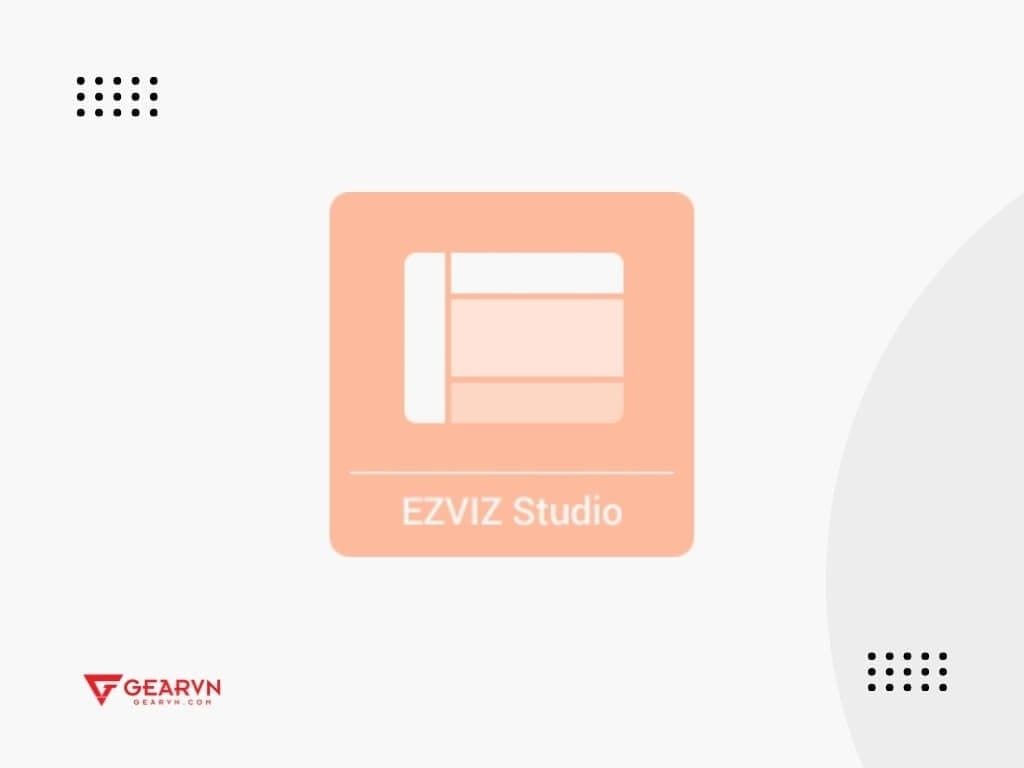 Phần mềm EZVIZ PC là gì? - GEARVN