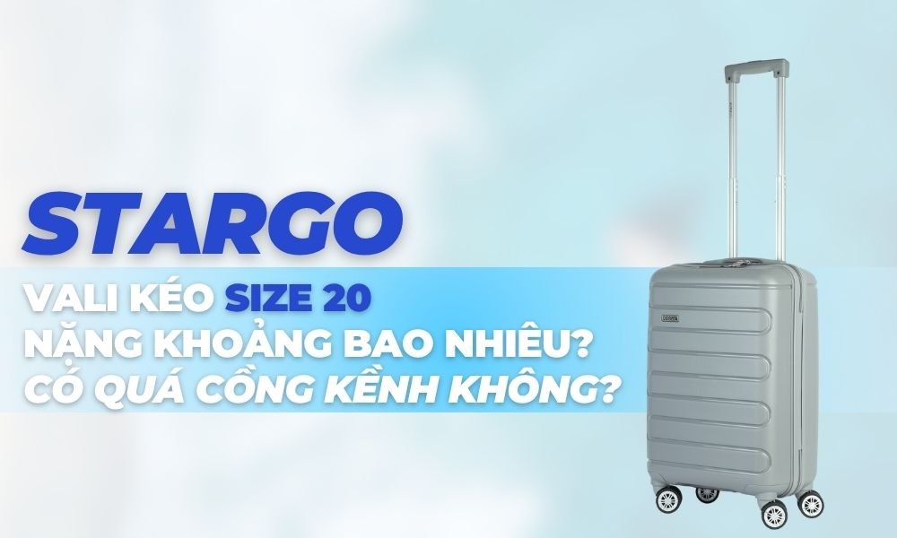 Vali size 20 là lựa chọn lý tưởng cho những chuyến đi ngắn ngày