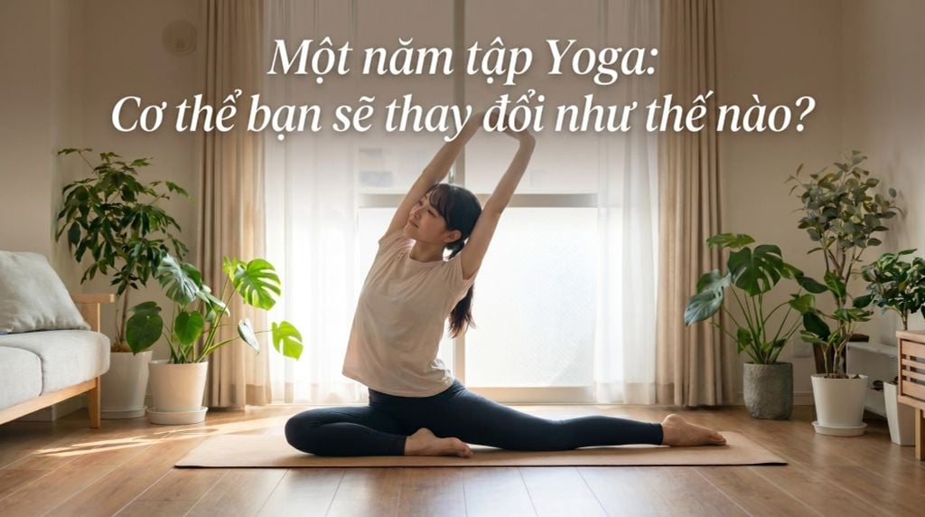 1 Năm Tập Yoga: Cơ Thể Bạn Sẽ Thay Đổi Đến Mức Nào?