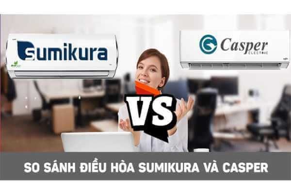 Điều hòa Casper và Sumikura nên mua loại nào