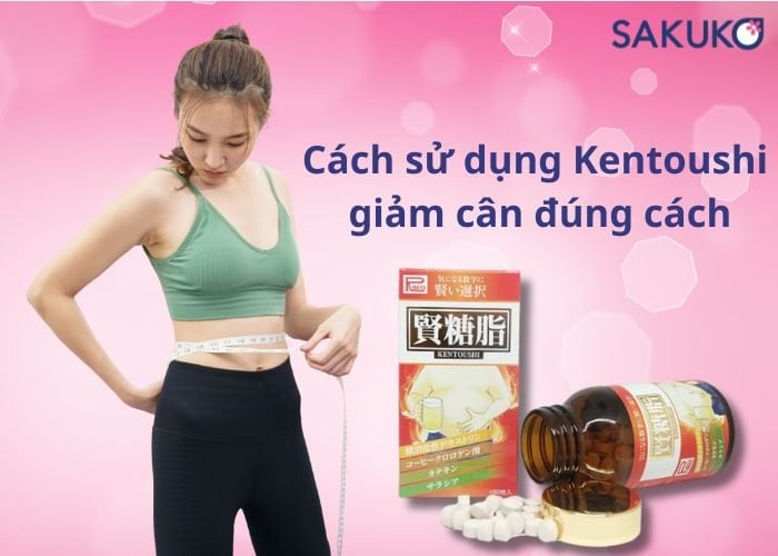 Cách sử dụng Kentoushi giảm cân đúng cách