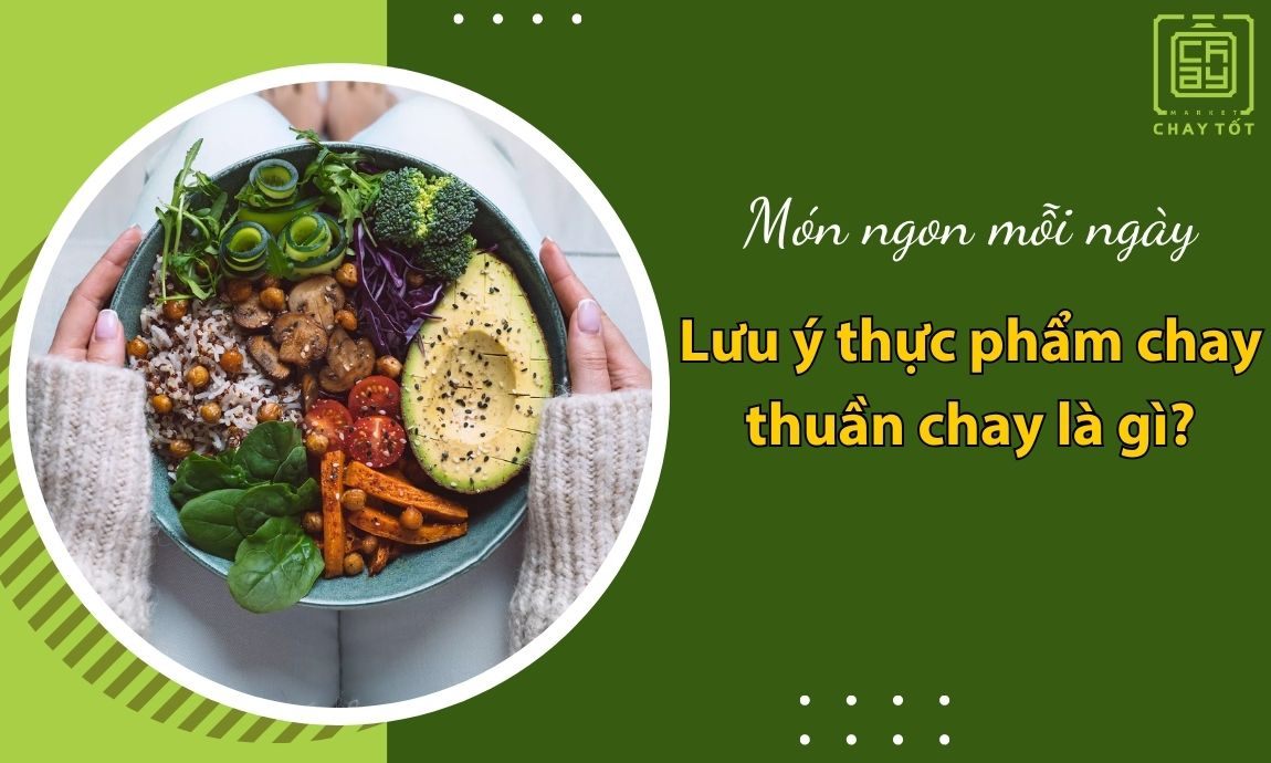 Lưu ý của những thực phẩm chay thuần chay là gì?