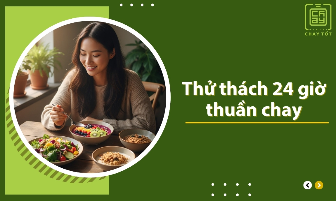 Thử thách 24 giờ thuần chay với bữa ăn lành mạnh