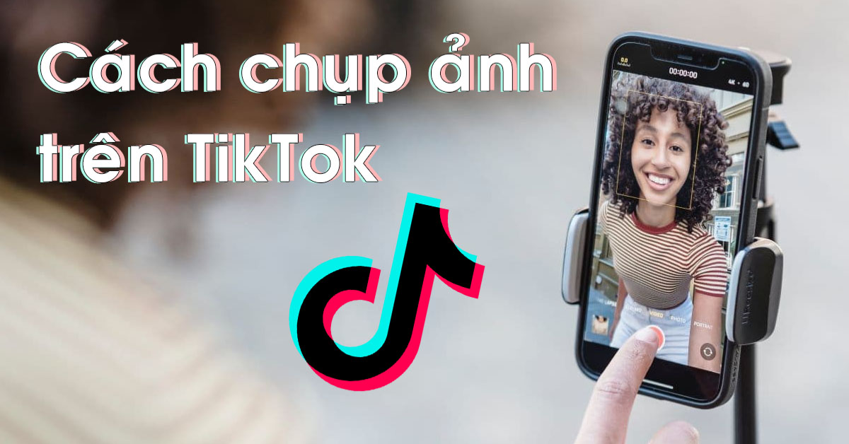 Hướng dẫn chụp ảnh trực tiếp trên TikTok bằng điện thoại