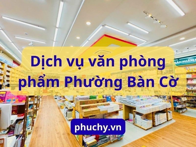 Dịch vụ văn phòng phẩm Phường Bàn Cờ tại PHỤC HY