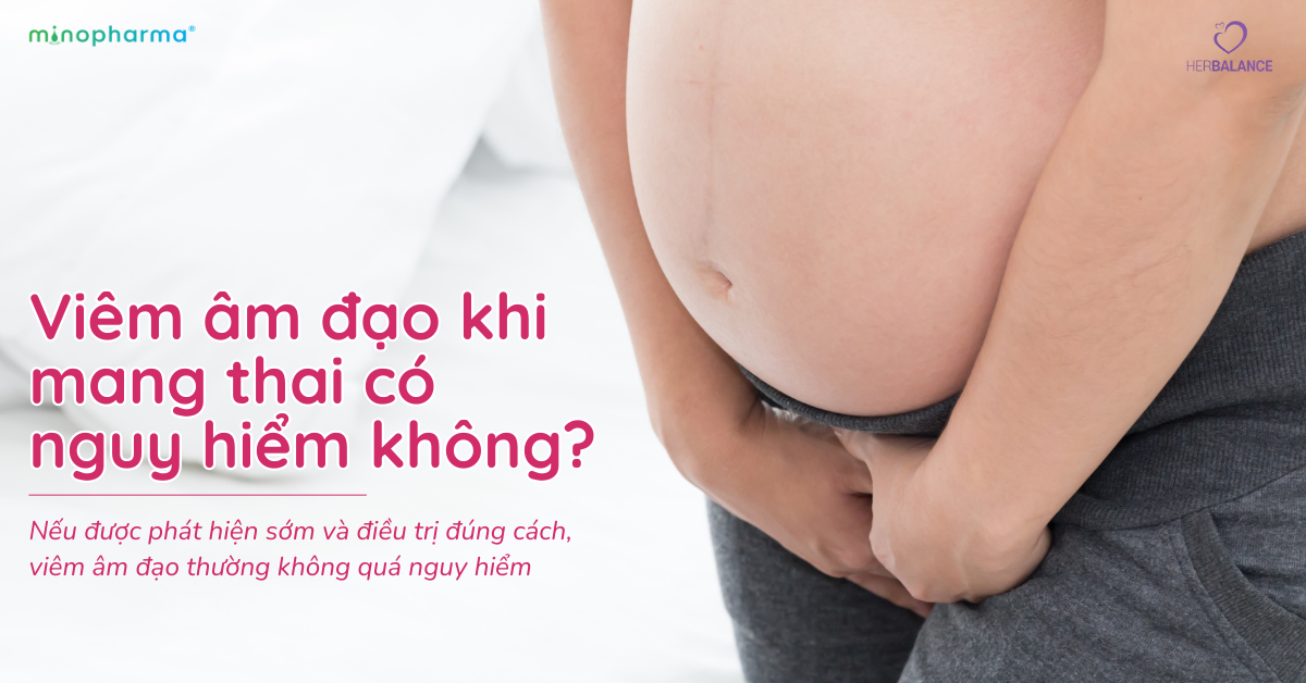 Viêm âm đạo khi mang thai – Thay đổi sinh lý hay dấu hiệu cần quan tâm?