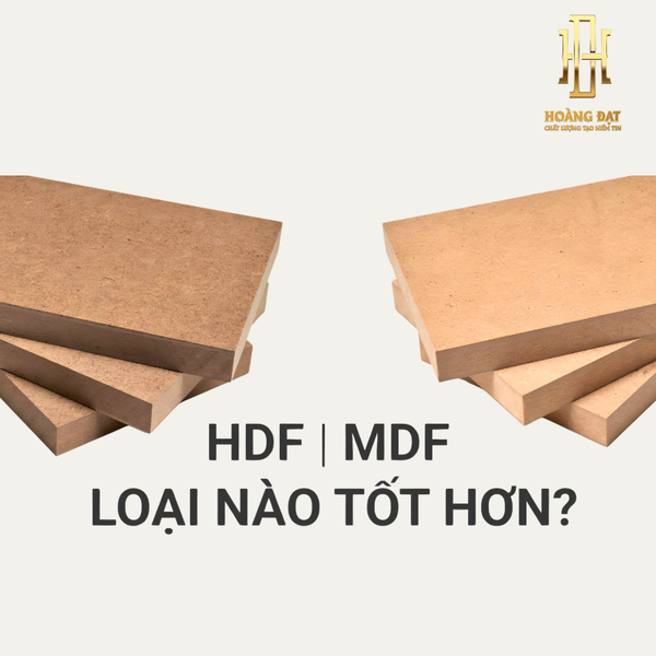 MDF và HDF loại nào tốt hơn