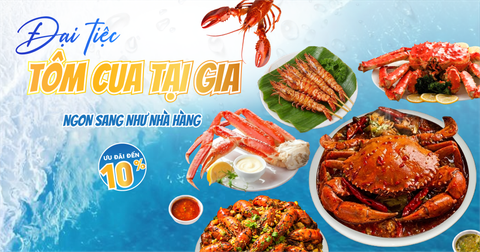 ĐẠI TIỆC TÔM CUA TẠI GIA | ƯU ĐÃI 10%