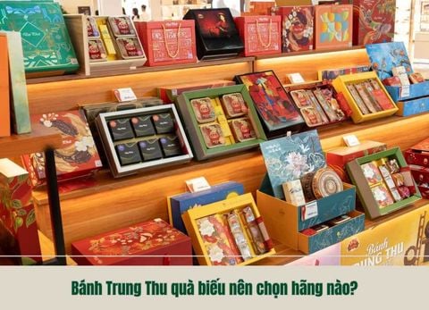 Bánh Trung Thu quà biếu nên chọn hãng nào?