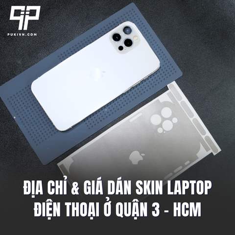 Địa chỉ & Giá dán Skin Laptop, Điện Thoại ở Quận 3, HCM