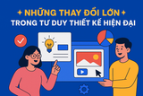 ✨ NHỮNG THAY ĐỔI LỚN TRONG TƯ DUY THIẾT KẾ HIỆN ĐẠI ✨
