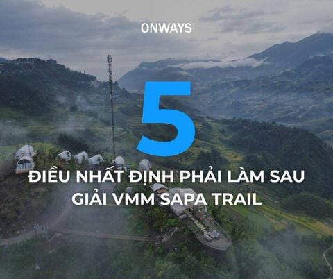 5 ĐIỀU NHẤT ĐỊNH PHẢI LÀM SAU GIẢI VMM SAPA TRAIL
