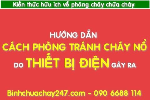 Hướng dẫn cách phòng tránh cháy nổ do thiết bị điện gây ra