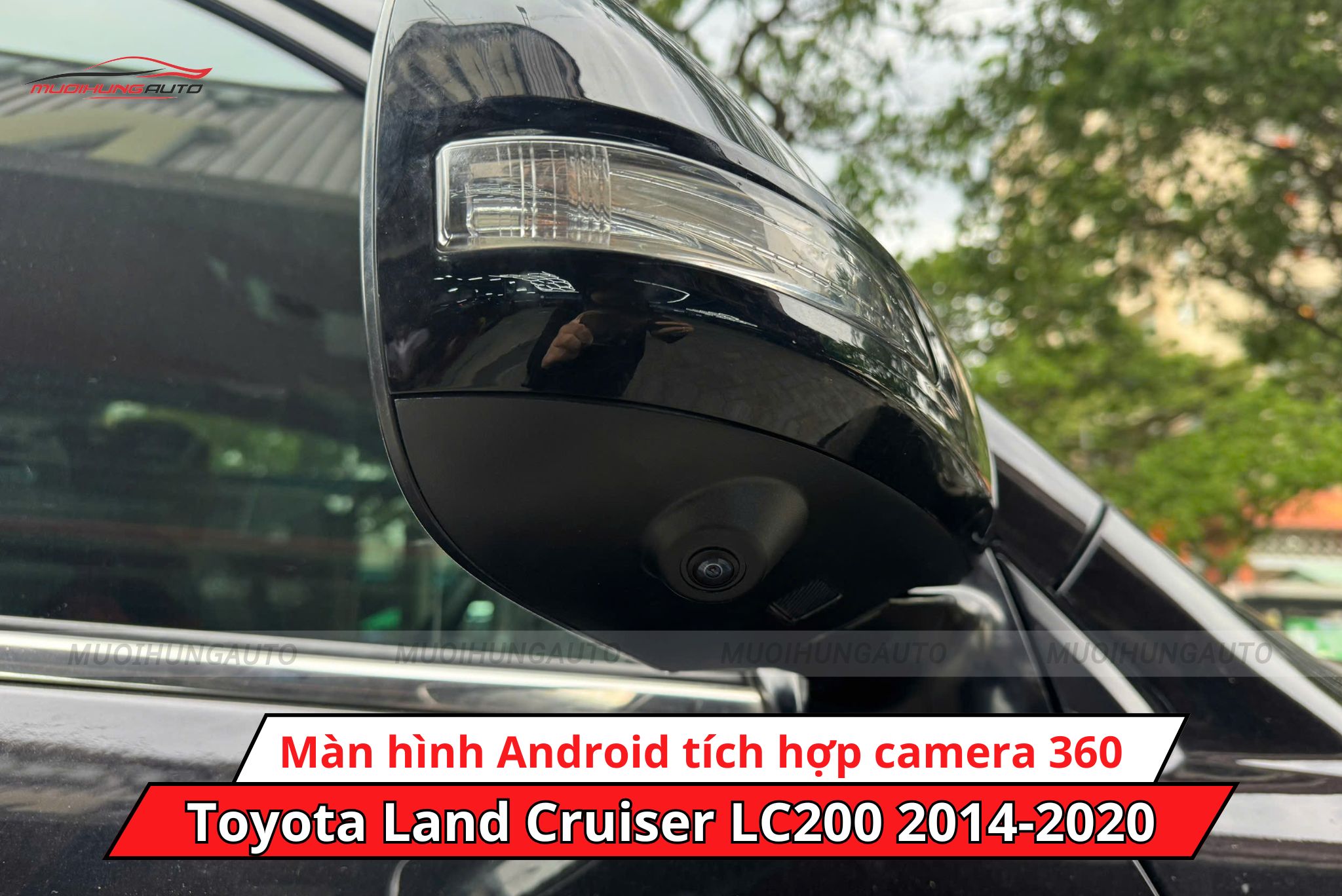 Màn hình Android tích hợp camera 360 độ Toyota Land Cruiser LC200 2014-2020 được trang bị mắt camera gương bên phải