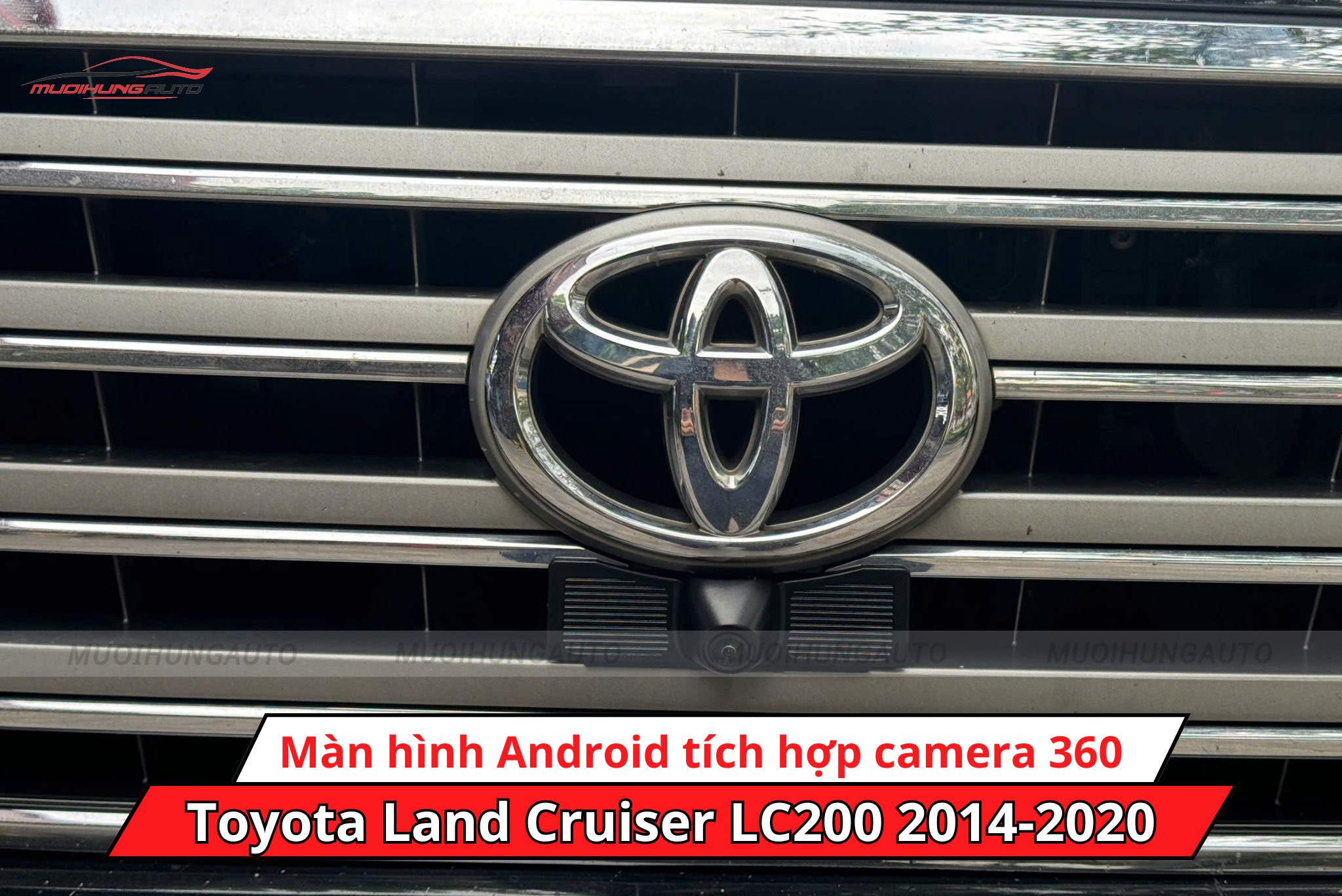 Màn hình Android tích hợp camera 360 độ cho xe Toyota Land Cruiser LC200 2014-2020 hỗ trợ ghi hình mắt camera trước