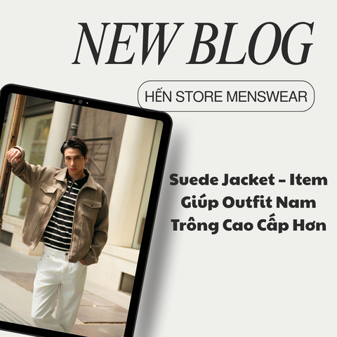 Suede Jacket – Item Giúp Outfit Nam Trông Cao Cấp Hơn