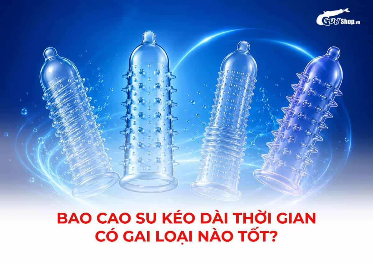 Bao cao su kéo dài thời gian có gai loại nào tốt?