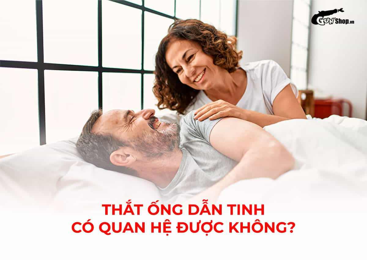 Thắt ống dẫn tinh có quan hệ được không?