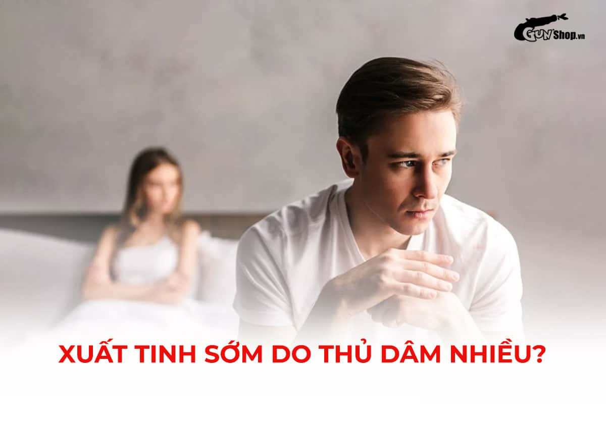 Xuất tinh sớm do thủ dâm nhiều có phải là bệnh lý không?